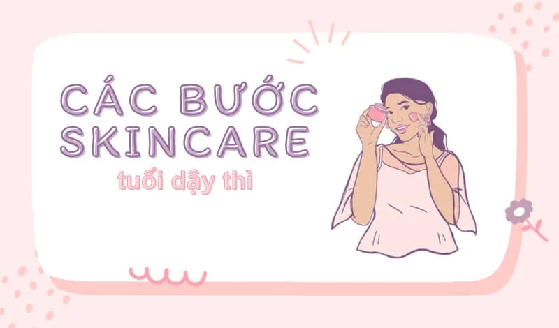 Các bước skincare tuổi dậy thì