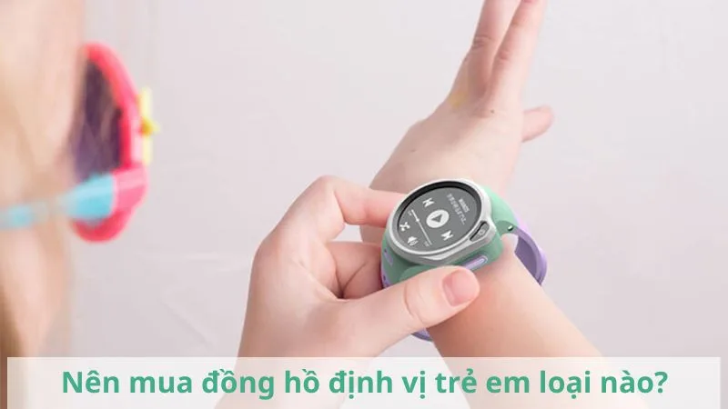 nen-mua-dong-ho-dinh-vi-tre-em-loai-nao-fado-vn