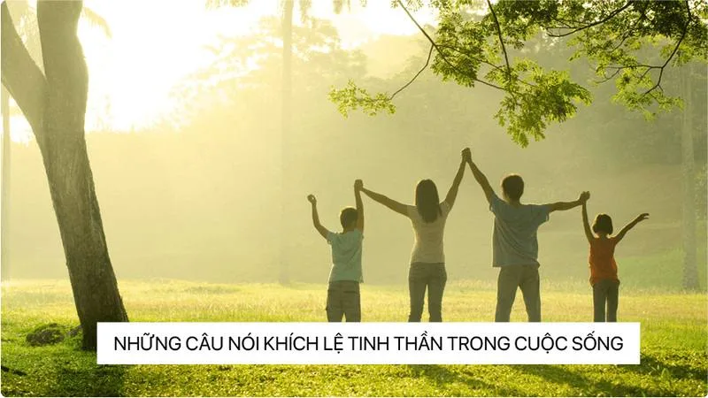 Top những câu nói khích lệ tinh thần trong cuộc sống giúp ta mạnh mẽ