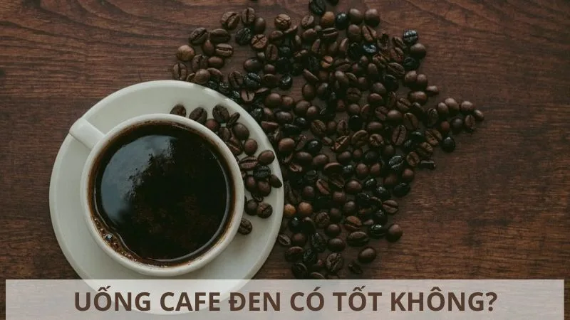uong-cafe-den-co-tot-khong